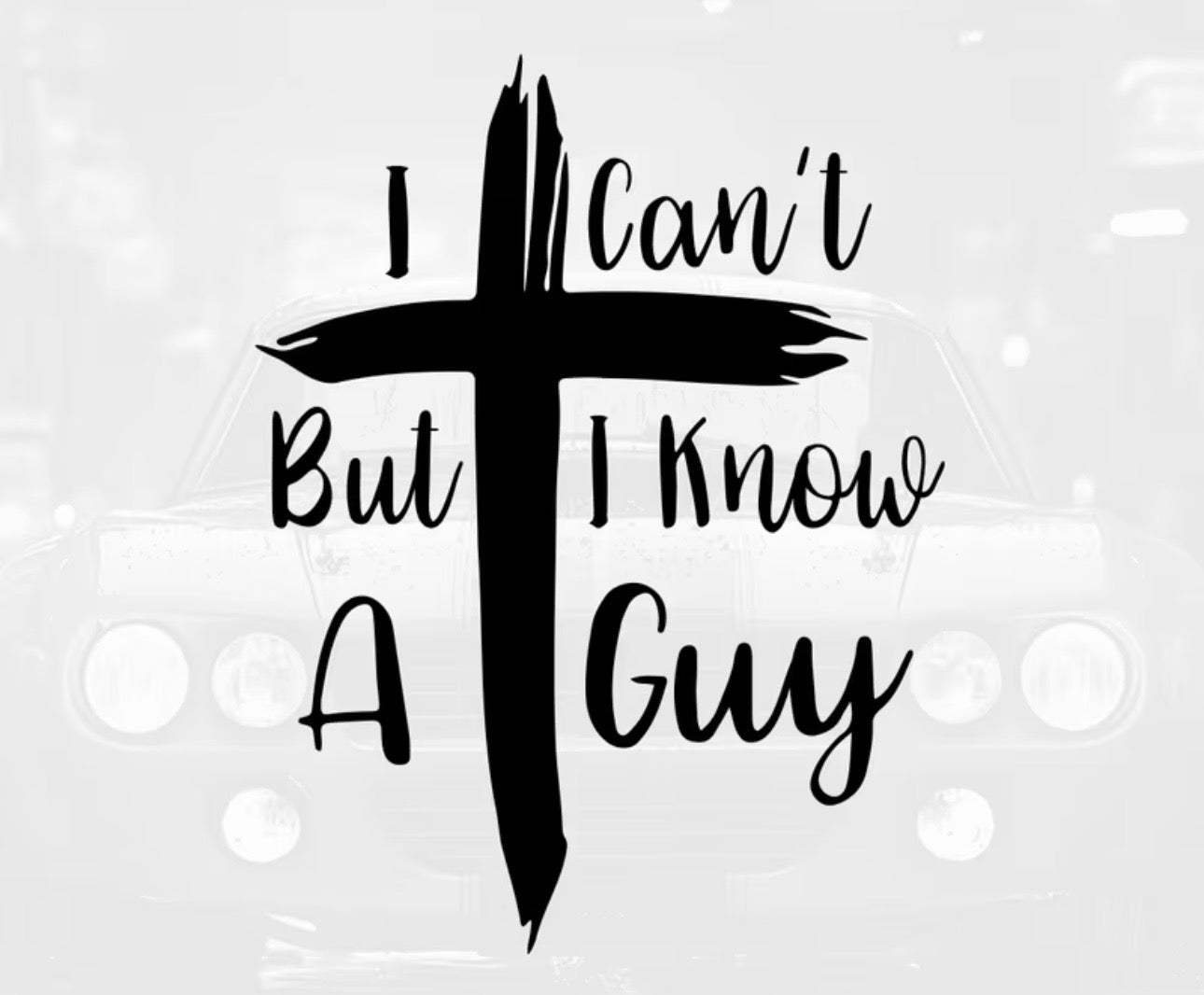 I Can’t™ But I Know A Guy Decal